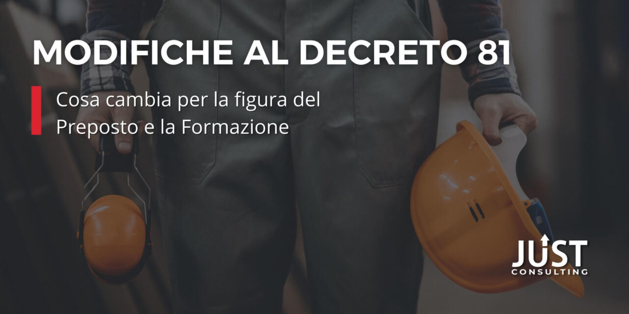 Modifiche Al Decreto 81: Formazione Preposto - Just Consulting Sicurezza